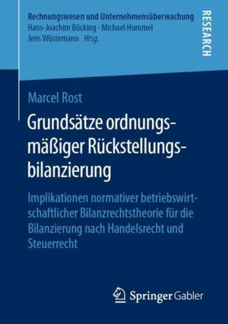 Grundsatze ordnungsmaßiger Ruckstellungsbilanzierung: Implikationen normativer betriebswirtschaftlicher Bilanzrechtstheorie fur die Bilanzierung nach Handelsrecht und Steuerrecht