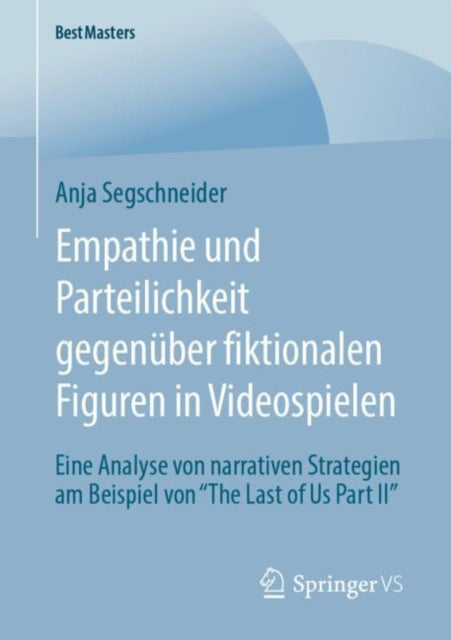 Empathie und Parteilichkeit gegenuber fiktionalen Figuren in Videospielen: Eine Analyse von narrativen Strategien am Beispiel von “The Last of Us Part II”
