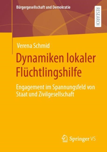 Dynamiken lokaler Fluchtlingshilfe: Engagement im Spannungsfeld von Staat und Zivilgesellschaft