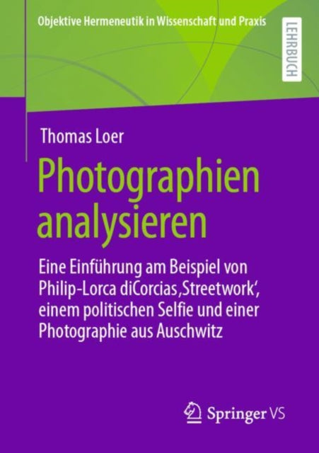 Photographien analysieren: Eine Einfuhrung am Beispiel von Philip-Lorca diCorcias ‚Streetwork‘, einem politischen Selfie und einer Photographie aus Auschwitz