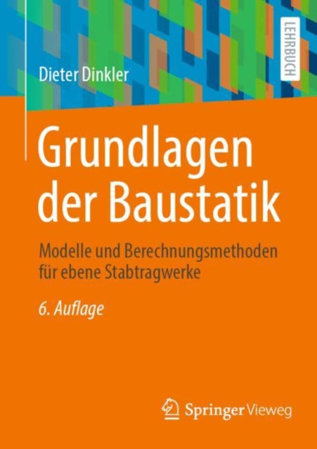 Grundlagen der Baustatik: Modelle und Berechnungsmethoden fur ebene Stabtragwerke