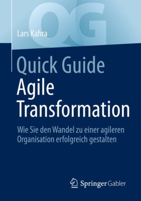 Quick Guide Agile Transformation: Wie Sie den Wandel zu einer agileren Organisation erfolgreich gestalten