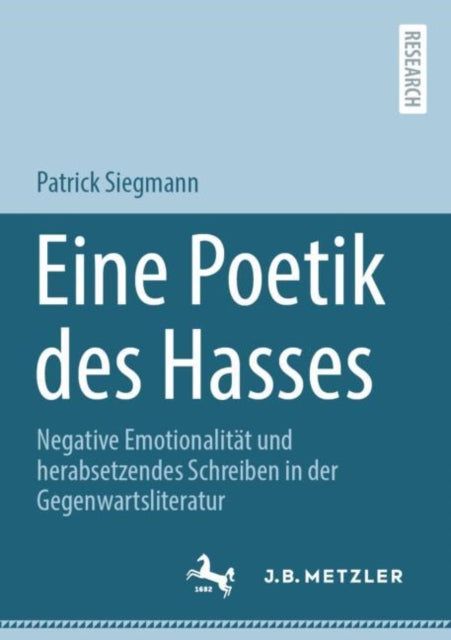 Eine Poetik des Hasses: Negative Emotionalitat und herabsetzendes Schreiben in der Gegenwartsliteratur