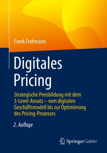 Digitales Pricing: Strategische Preisbildung mit dem 3-Level-Ansatz – vom digitalen Geschaftsmodell bis zur Optimierung des Pricing-Prozesses