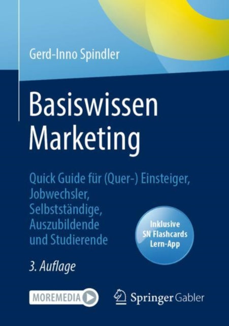 Basiswissen Marketing: Quick Guide fur (Quer-) Einsteiger, Jobwechsler, Selbststandige, Auszubildende und Studierende