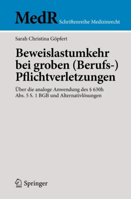 Beweislastumkehr bei groben (Berufs-)Pflichtverletzungen: Uber die analoge Anwendung des § 630h Abs. 5 S. 1 BGB und Alternativlosungen