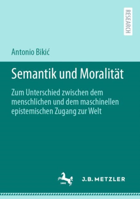 Semantik und Moralitat: Zum Unterschied zwischen dem menschlichen und dem maschinellen epistemischen Zugang zur Welt