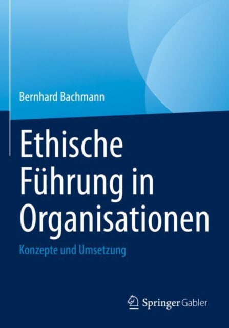 Ethische Fuhrung in Organisationen: Konzepte und Umsetzung