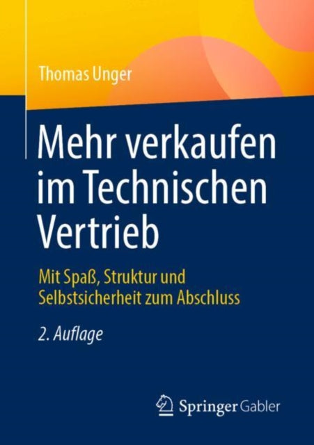 Mehr verkaufen im Technischen Vertrieb: Mit Spaß, Struktur und Selbstsicherheit zum Abschluss