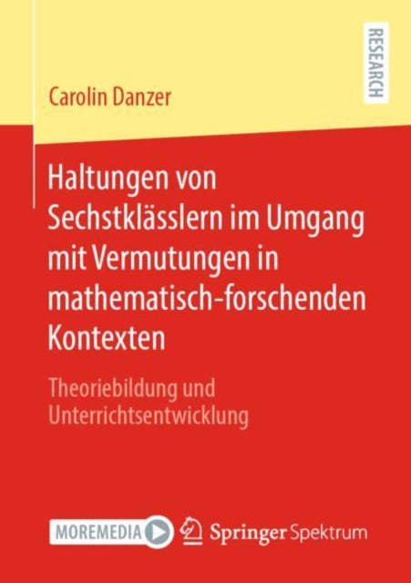 Haltungen von Sechstklasslern im Umgang mit Vermutungen in mathematisch-forschenden Kontexten: Theoriebildung und Unterrichtsentwicklung