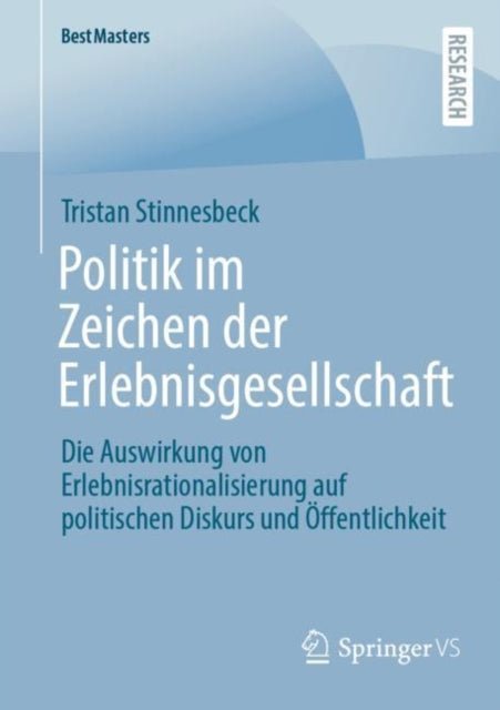 Politik im Zeichen der Erlebnisgesellschaft: Die Auswirkung von Erlebnisrationalisierung auf politischen Diskurs und Offentlichkeit