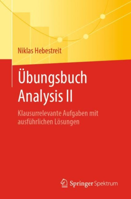 Ubungsbuch Analysis II: Klausurrelevante Aufgaben mit ausfuhrlichen Losungen