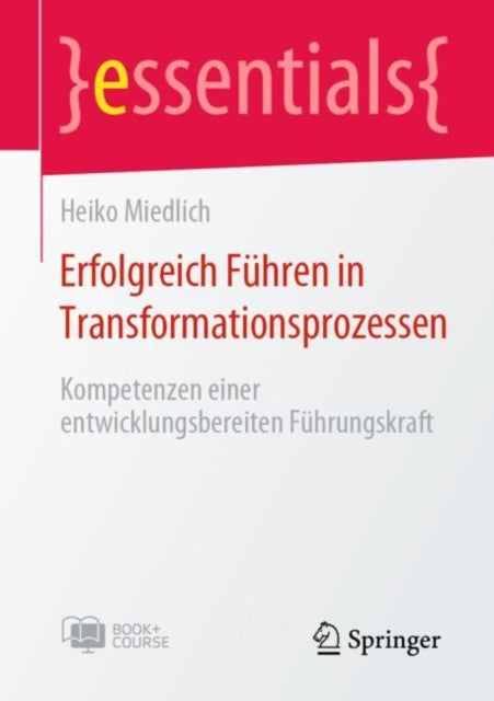 Erfolgreich Fuhren in Transformationsprozessen: Kompetenzen einer entwicklungsbereiten Fuhrungskraft
