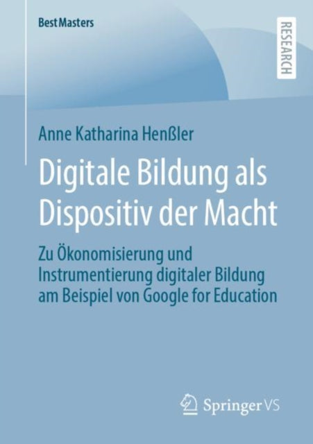 Digitale Bildung als Dispositiv der Macht: Zu Okonomisierung und Instrumentierung digitaler Bildung am Beispiel von Google for Education