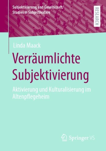Verraumlichte Subjektivierung: Aktivierung und Kulturalisierung im Altenpflegeheim