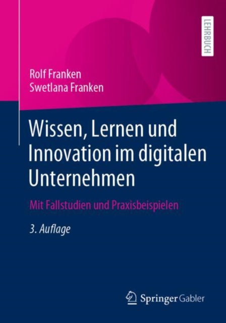 Wissen, Lernen und Innovation im digitalen Unternehmen: Mit Fallstudien und Praxisbeispielen