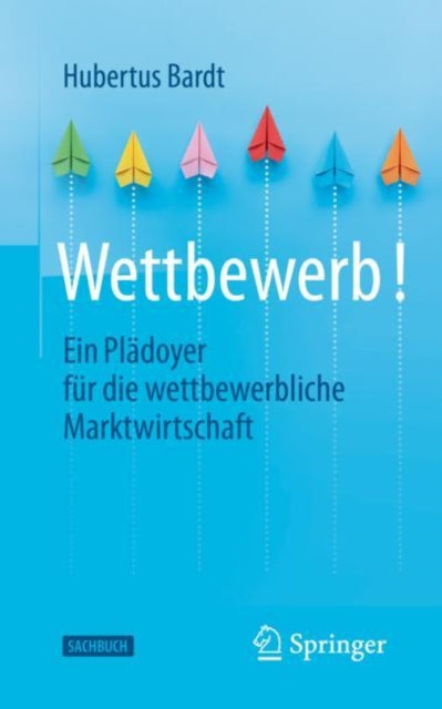 Wettbewerb!: Ein Pladoyer fur die wettbewerbliche Marktwirtschaft