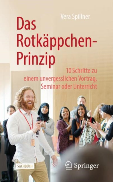 Das Rotkappchen-Prinzip: 10 Schritte zu einem unvergesslichen Vortrag, Seminar oder Unterricht