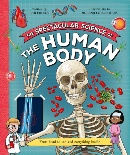The Spectacular Science of the Human Body: From head to toe and everything inside
