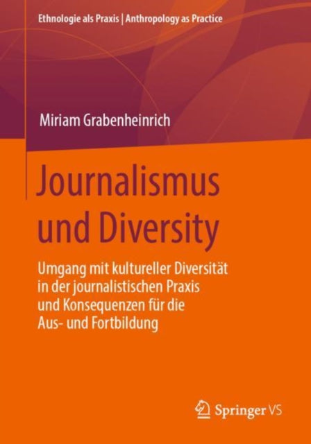 Journalismus und Diversity: Umgang mit kultureller Diversitat in der journalistischen Praxis und Konsequenzen fur die Aus- und Fortbildung