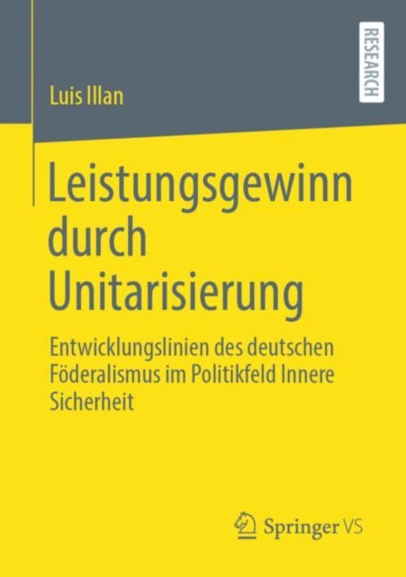 Leistungsgewinn durch Unitarisierung: Entwicklungslinien des deutschen Foderalismus im Politikfeld Innere Sicherheit