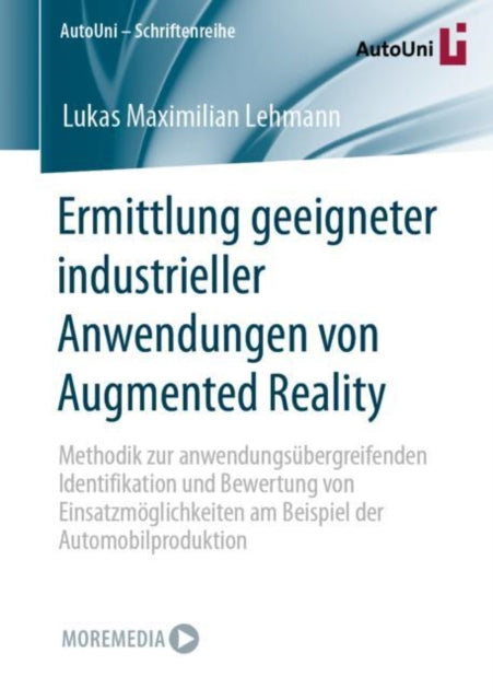 Ermittlung geeigneter industrieller Anwendungen von Augmented Reality: Methodik zur anwendungsubergreifenden Identifikation und Bewertung von Einsatzmoglichkeiten am Beispiel der Automobilproduktion