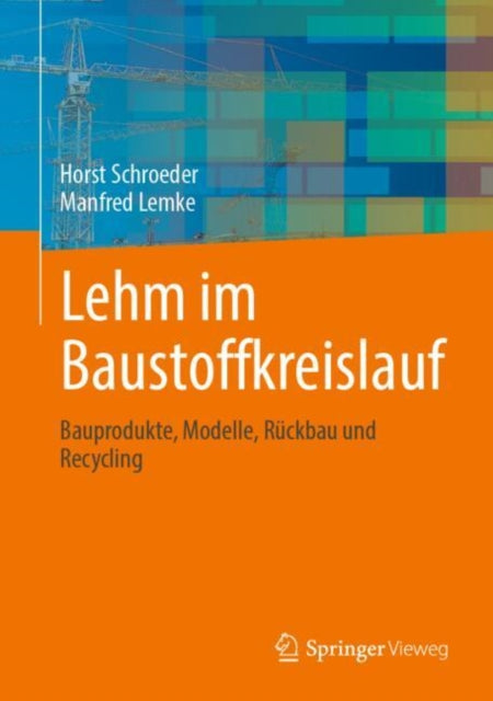 Lehm im Baustoffkreislauf: Bauprodukte, Modelle, Ruckbau und Recycling