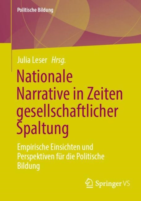 Nationale Narrative in Zeiten gesellschaftlicher Spaltung: Empirische Einsichten und Perspektiven fur die Politische Bildung