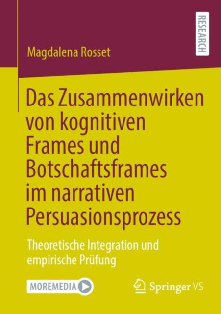 Das Zusammenwirken von kognitiven Frames und Botschaftsframes im narrativen Persuasionsprozess: Theoretische Integration und empirische Prufung