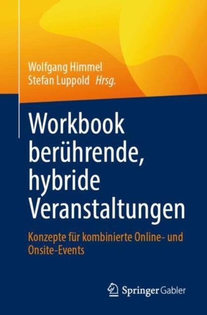 Workbook beruhrende, hybride Veranstaltungen: Konzepte fur kombinierte Online- und Onsite-Events