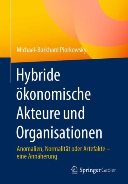 Hybride okonomische Akteure und Organisationen: Anomalien, Normalitat oder Artefakte – eine Annaherung