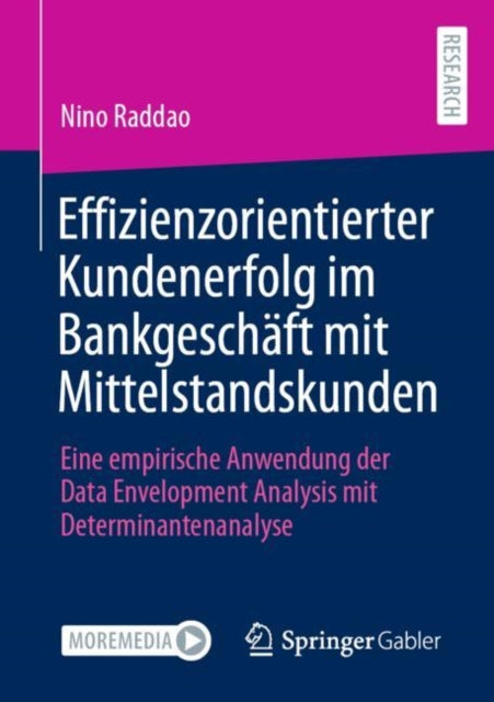 Effizienzorientierter Kundenerfolg im Bankgeschaft mit Mittelstandskunden: Eine empirische Anwendung der Data Envelopment Analysis mit Determinantenanalyse