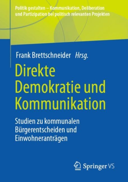 Direkte Demokratie und Kommunikation: Studien zu kommunalen Burgerentscheiden und Einwohnerantragen