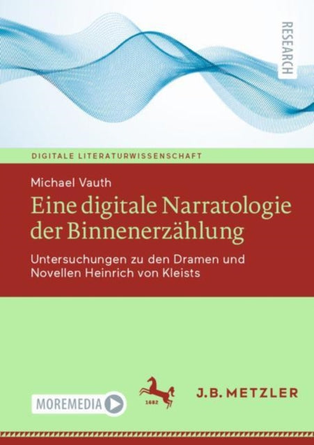 Eine digitale Narratologie der Binnenerzahlung: Untersuchungen zu den Dramen und Novellen Heinrich von Kleists