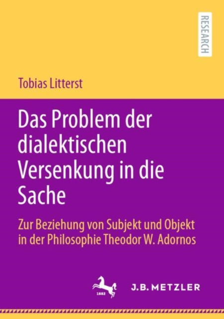 Das Problem der dialektischen Versenkung in die Sache: Zur Beziehung von Subjekt und Objekt in der Philosophie Theodor W. Adornos