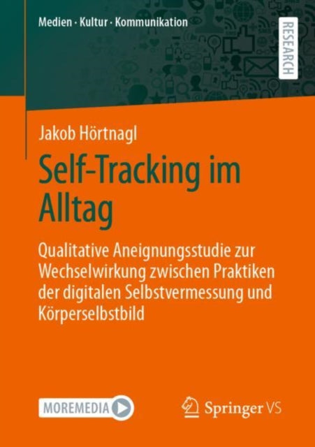 Self-Tracking im Alltag: Qualitative Aneignungsstudie zur Wechselwirkung zwischen Praktiken der digitalen Selbstvermessung und Korperselbstbild