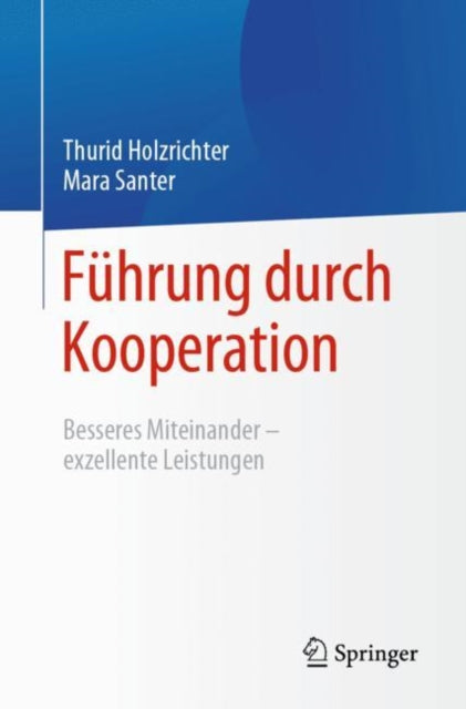 Fuhrung durch Kooperation: Besseres Miteinander – exzellente Leistungen