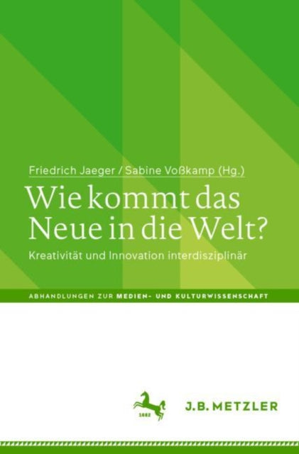 Wie kommt das Neue in die Welt?: Kreativitat und Innovation interdisziplinar