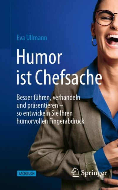 Humor ist Chefsache: Besser fuhren, verhandeln und prasentieren – so entwickeln Sie Ihren humorvollen Fingerabdruck
