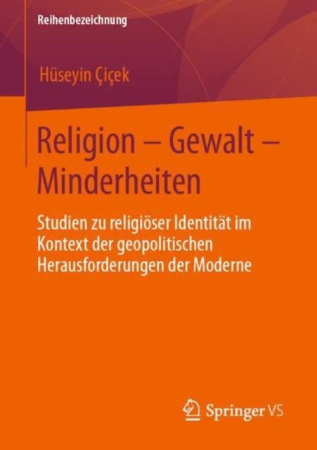 Religion – Gewalt – Minderheiten: Studien zu religioser Identitat im Kontext der geopolitischen Herausforderungen der Moderne