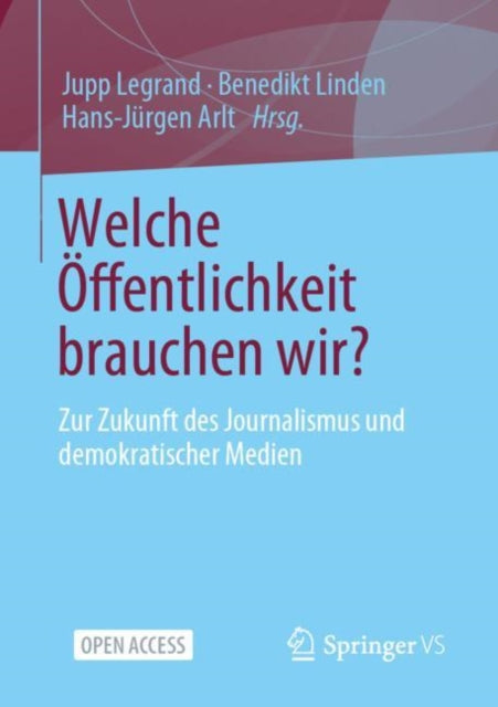 Welche Offentlichkeit brauchen wir?: Zur Zukunft des Journalismus und demokratischer Medien