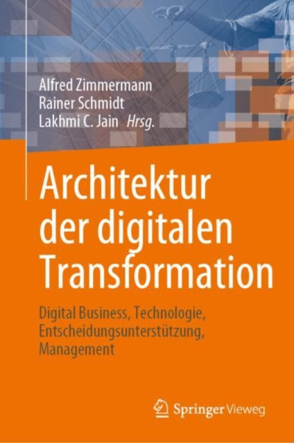 Architektur der digitalen Transformation: Digital Business, Technologie, Entscheidungsunterstutzung, Management