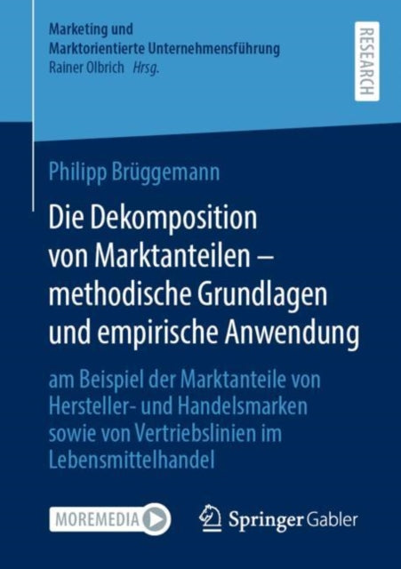 Die Dekomposition von Marktanteilen – methodische Grundlagen und empirische Anwendung: am Beispiel der Marktanteile von Hersteller- und Handelsmarken sowie von Vertriebslinien im Lebensmittelhandel