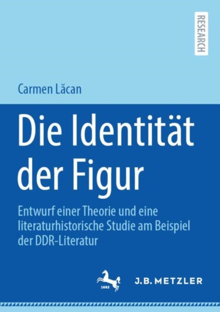Die Identitat der Figur: Entwurf einer Theorie und eine literaturhistorische Studie am Beispiel der DDR-Literatur