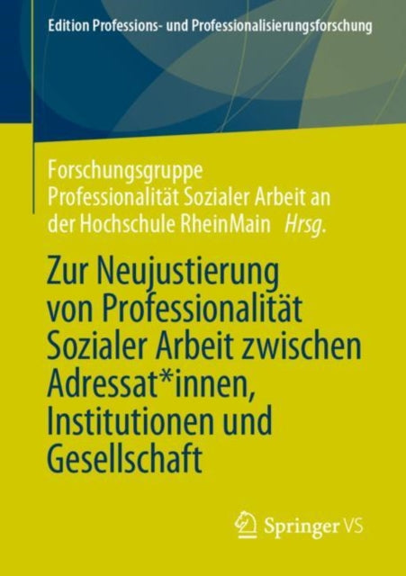 Zur Neujustierung von Professionalitat Sozialer Arbeit zwischen Adressat*innen, Institutionen und Gesellschaft