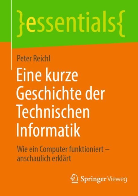 Eine kurze Geschichte der Technischen Informatik: Wie ein Computer funktioniert – anschaulich erklart