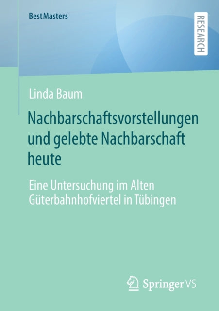 Nachbarschaftsvorstellungen und gelebte Nachbarschaft heute: Eine Untersuchung im Alten Guterbahnhofviertel in Tubingen