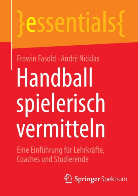 Handball spielerisch vermitteln: Eine Einfuhrung fur Lehrkrafte, Coaches und Studierende