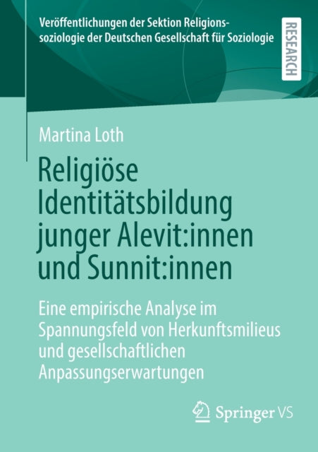 Religiose Identitatsbildung junger Alevit:innen und Sunnit:innen: Eine empirische Analyse im Spannungsfeld von Herkunftsmilieus und gesellschaftlichen Anpassungserwartungen