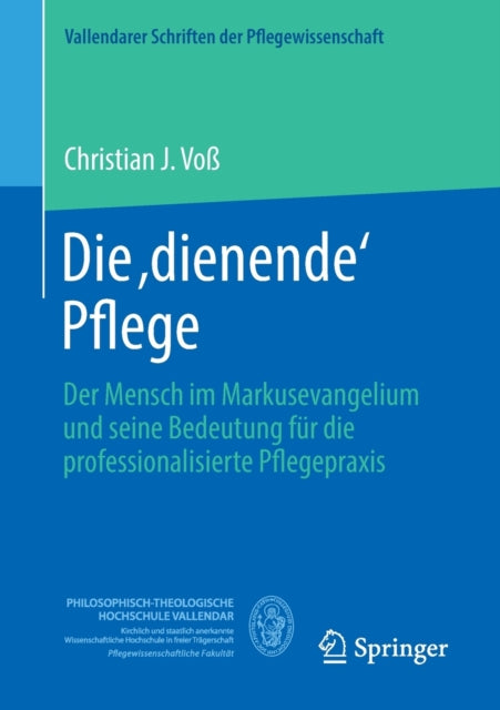 Die ,dienende' Pflege: Der Mensch im Markusevangelium und seine Bedeutung fur die professionalisierte Pflegepraxis